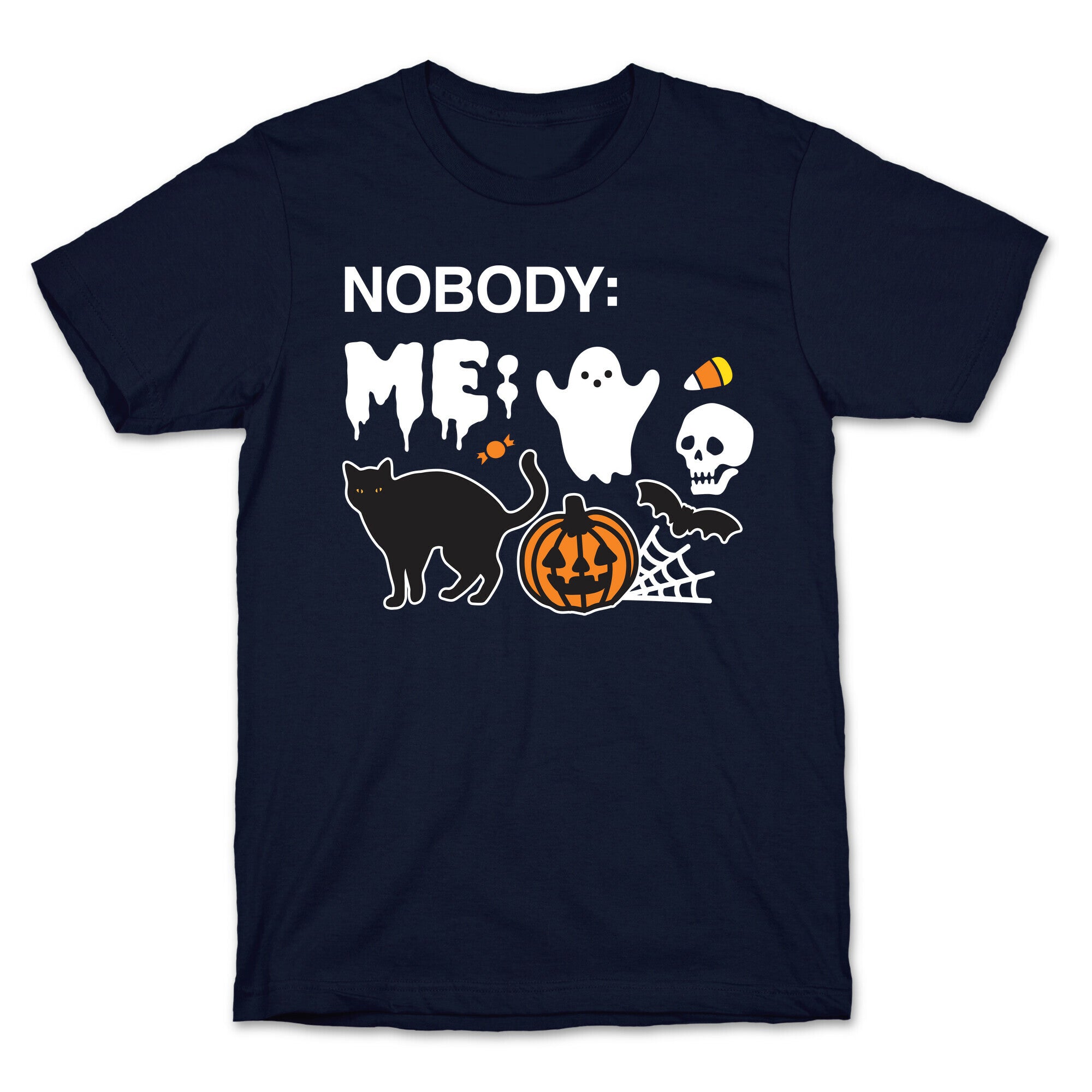 Nobody: Me: HALLOWEEN T-Shirt