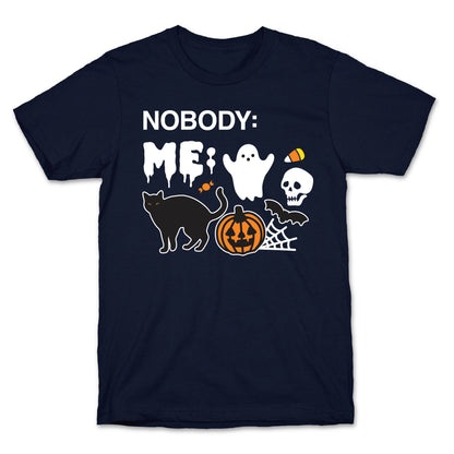 Nobody: Me: HALLOWEEN T-Shirt