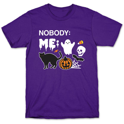 Nobody: Me: HALLOWEEN T-Shirt