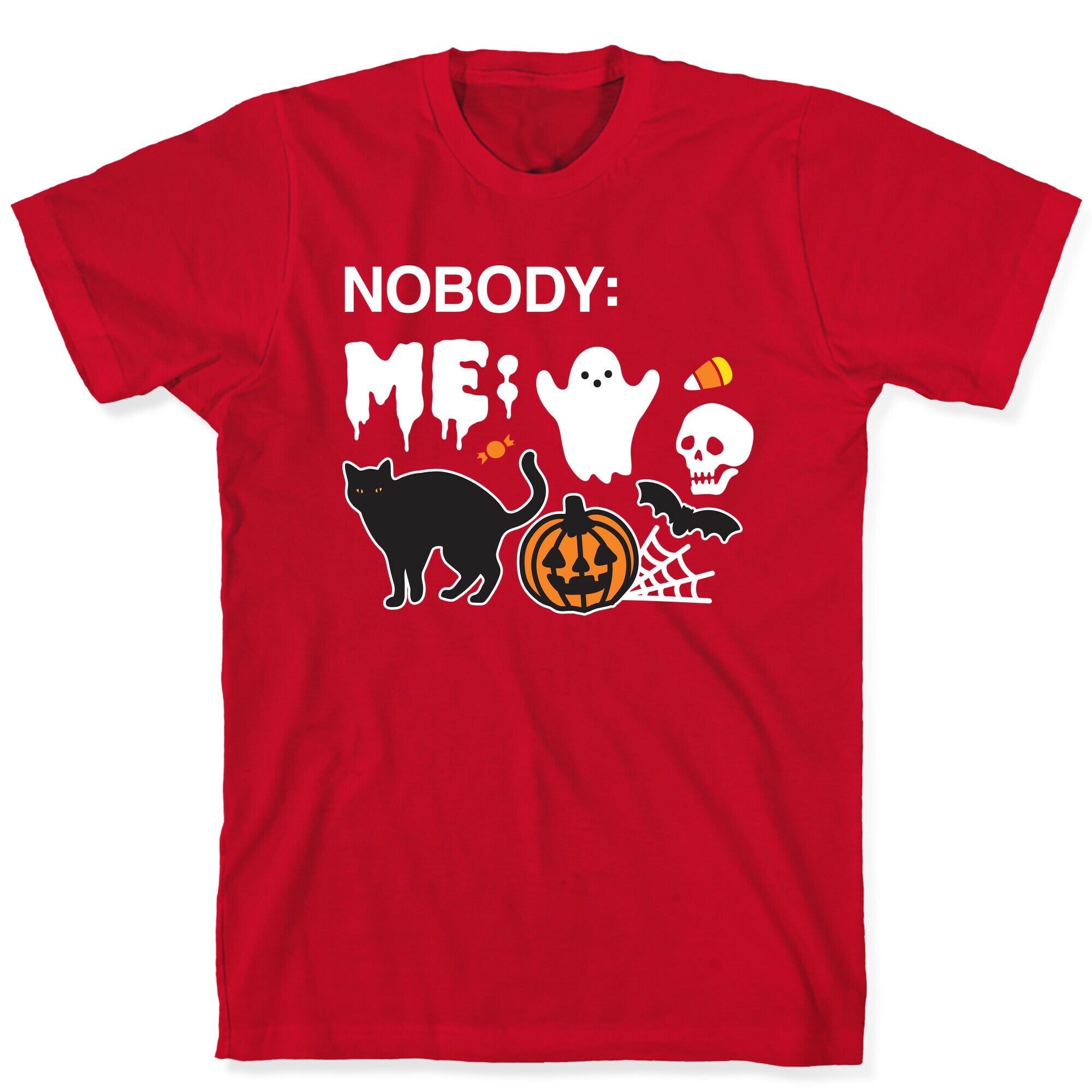 Nobody: Me: HALLOWEEN T-Shirt