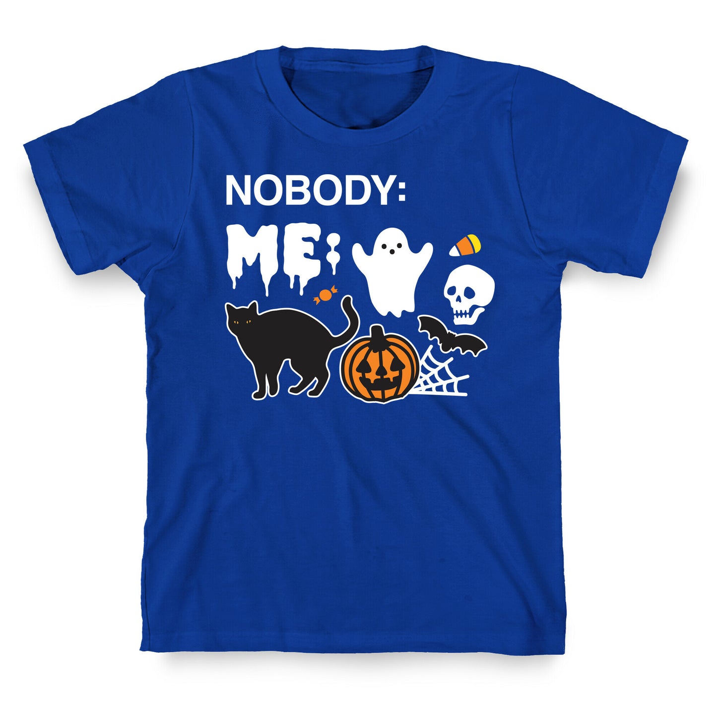 Nobody: Me: HALLOWEEN T-Shirt