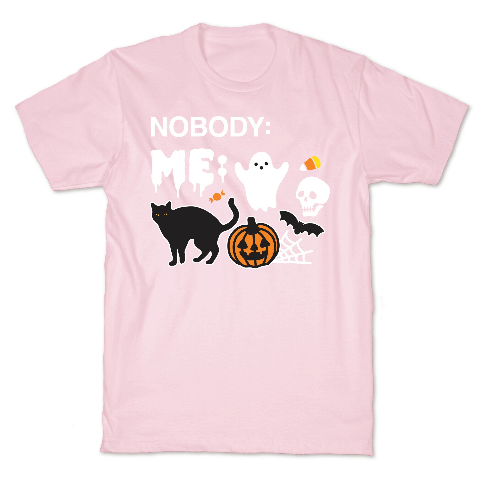 Nobody: Me: HALLOWEEN T-Shirt