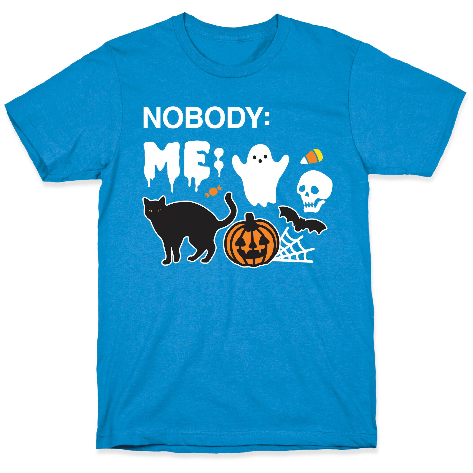 Nobody: Me: HALLOWEEN T-Shirt
