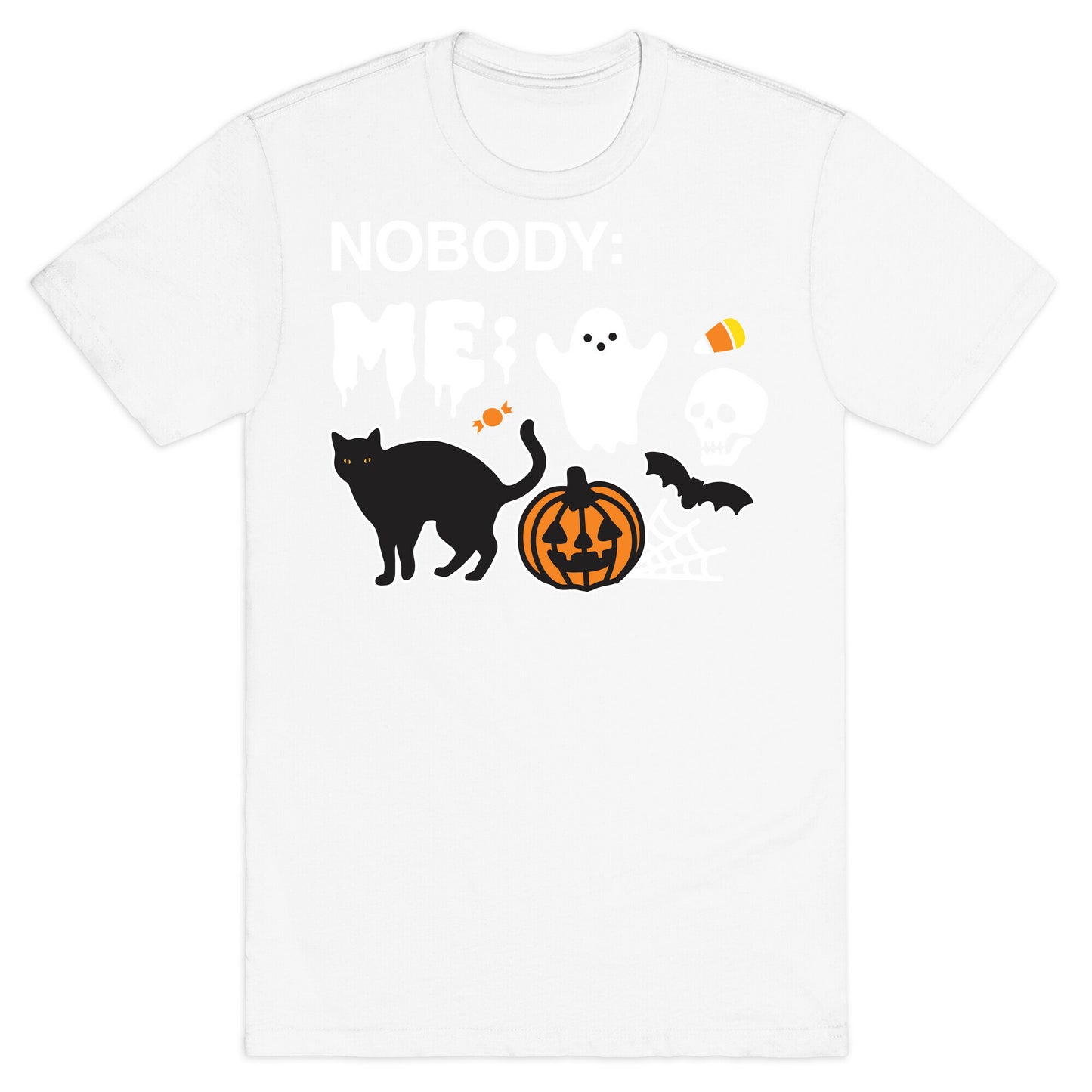 Nobody: Me: HALLOWEEN T-Shirt