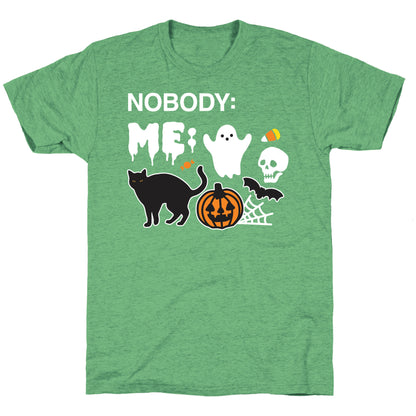 Nobody: Me: HALLOWEEN Unisex Triblend Tee