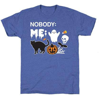 Nobody: Me: HALLOWEEN Unisex Triblend Tee