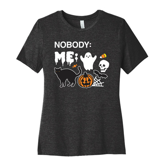 Nobody: Me: HALLOWEEN Women's Cotton Tee