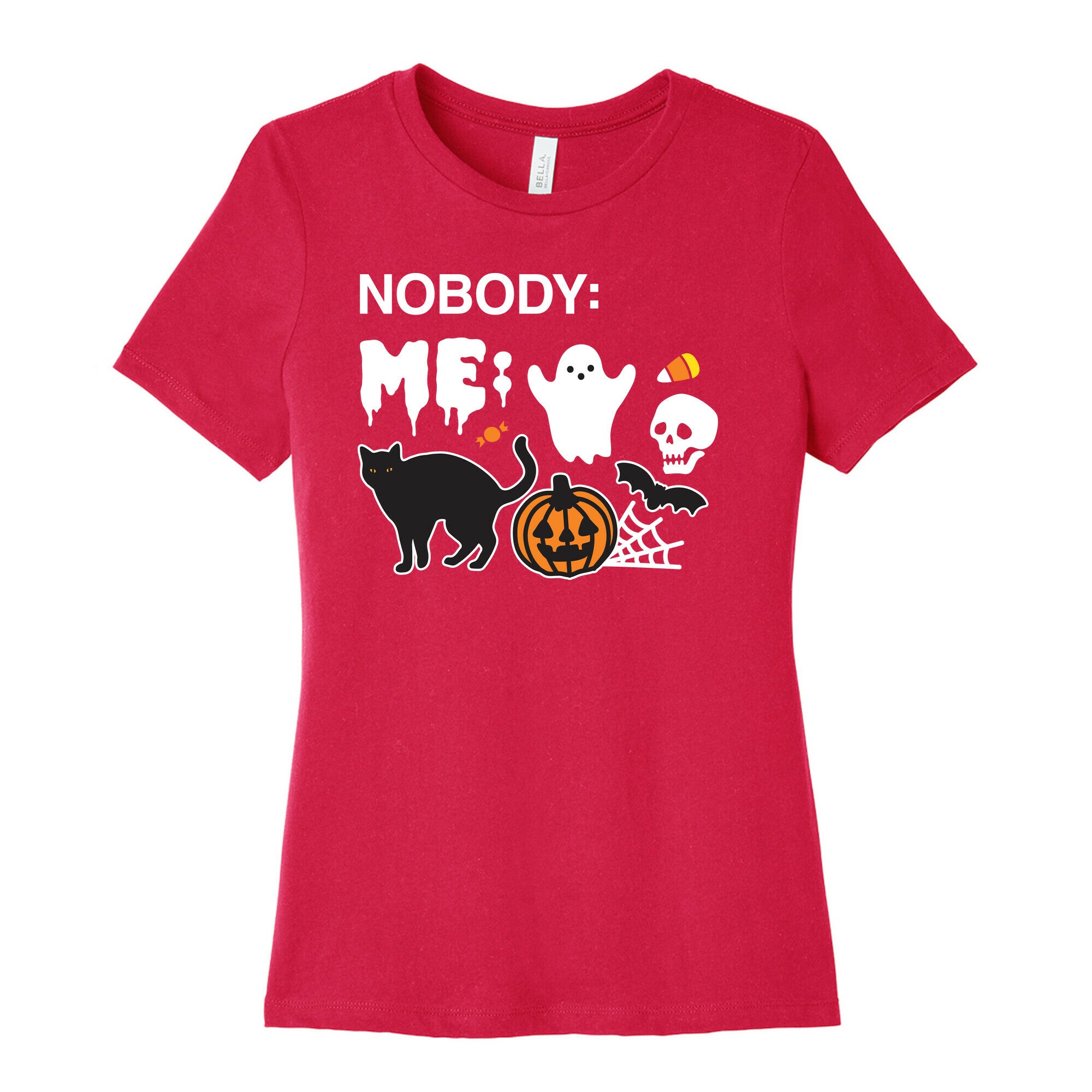 Nobody: Me: HALLOWEEN Women's Cotton Tee