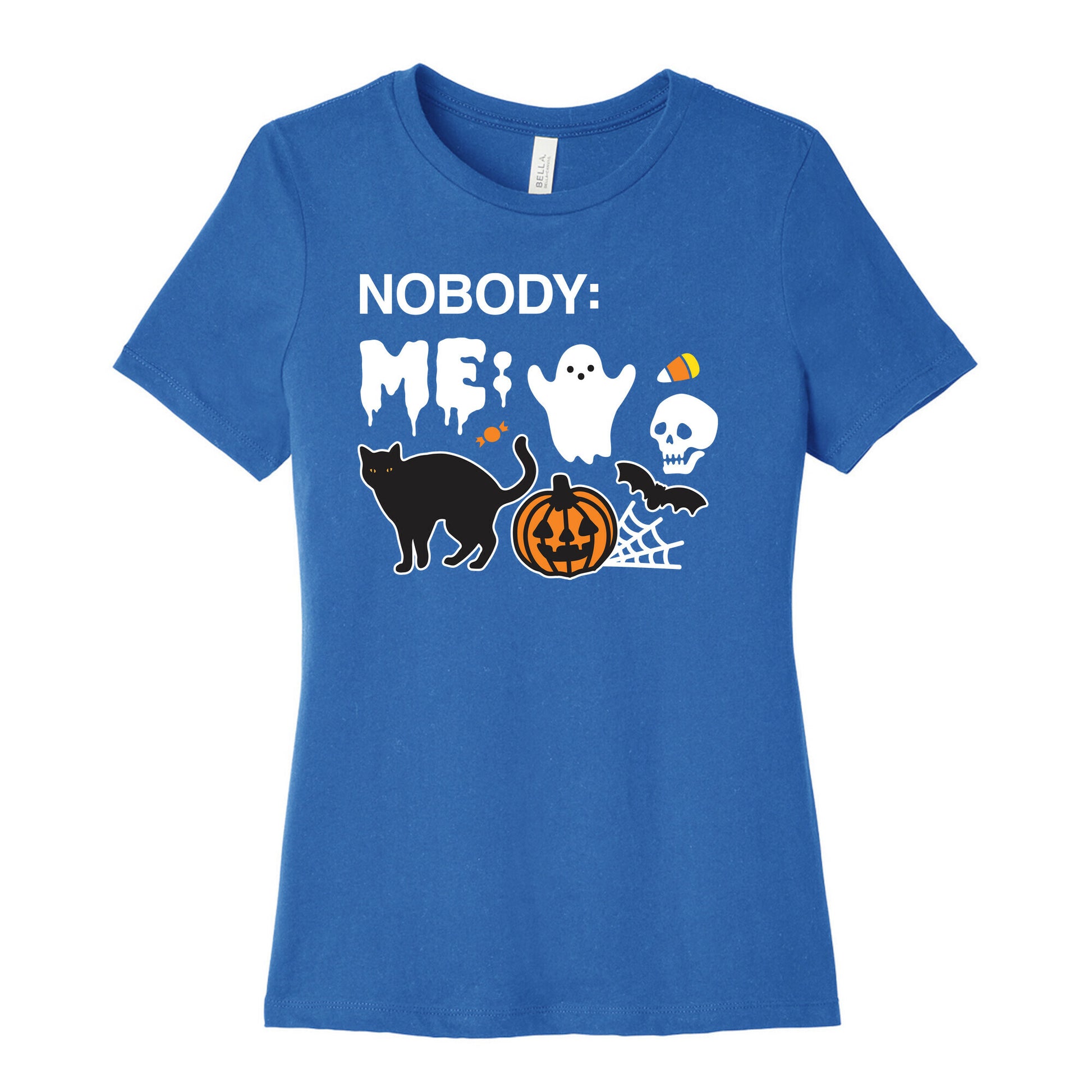 Nobody: Me: HALLOWEEN Women's Cotton Tee