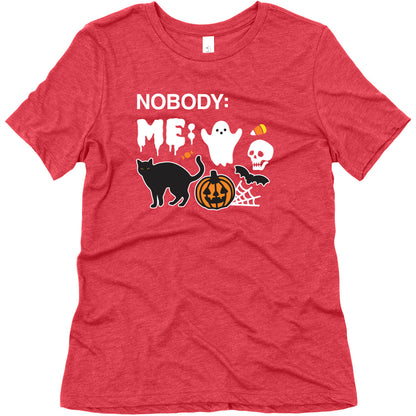 Nobody: Me: HALLOWEEN Women's Triblend Tee