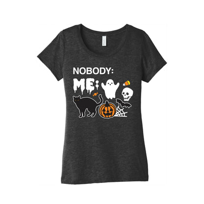 Nobody: Me: HALLOWEEN Women's Triblend Tee