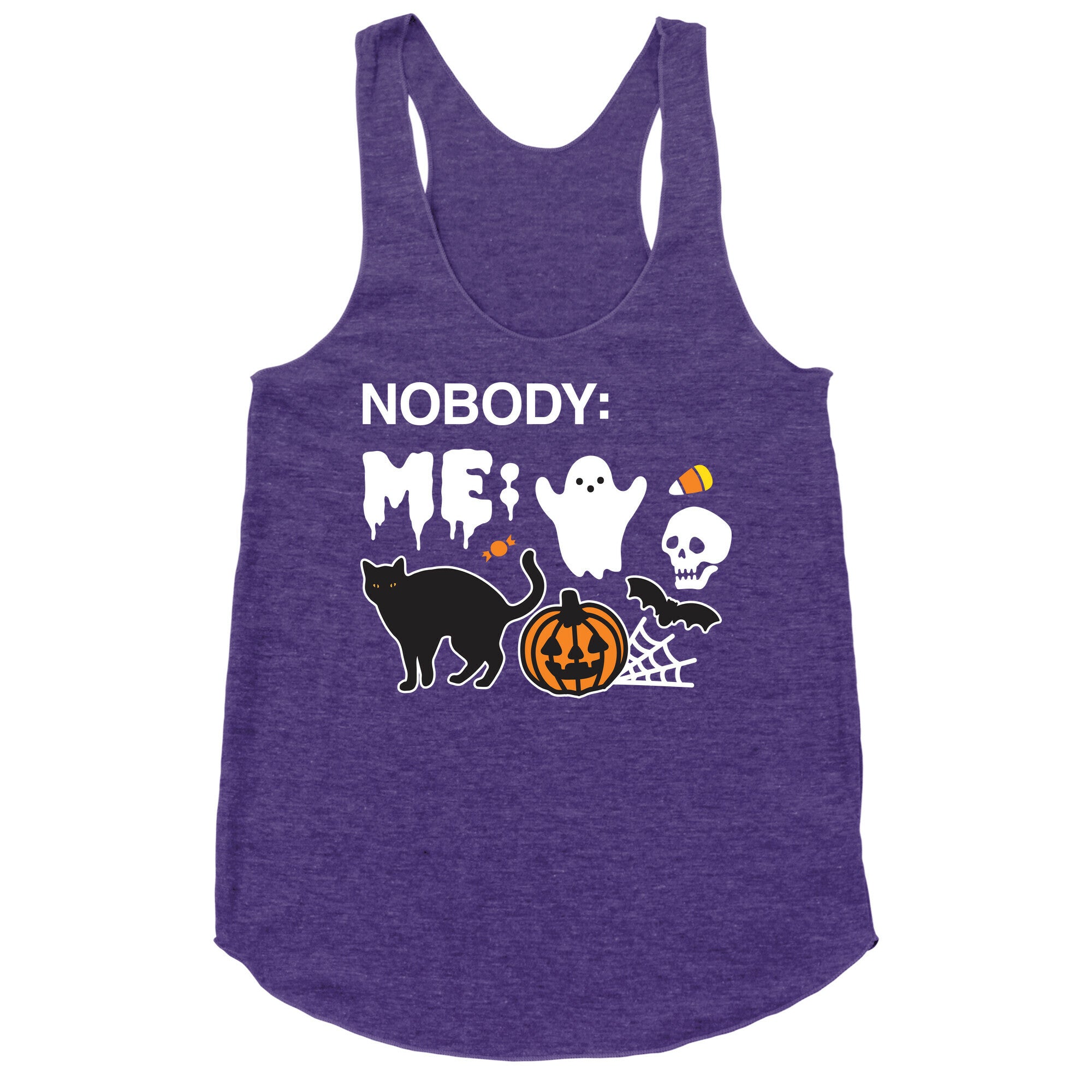 Nobody: Me: HALLOWEEN Racerback Tank