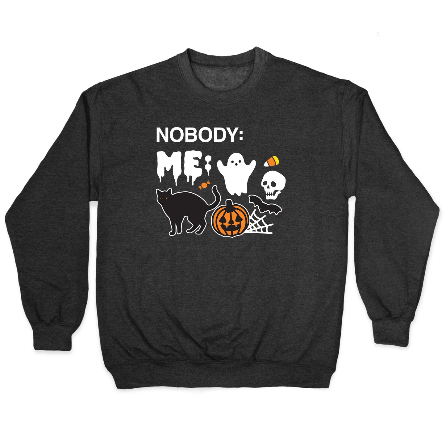 Nobody: Me: HALLOWEEN Crewneck Sweatshirt