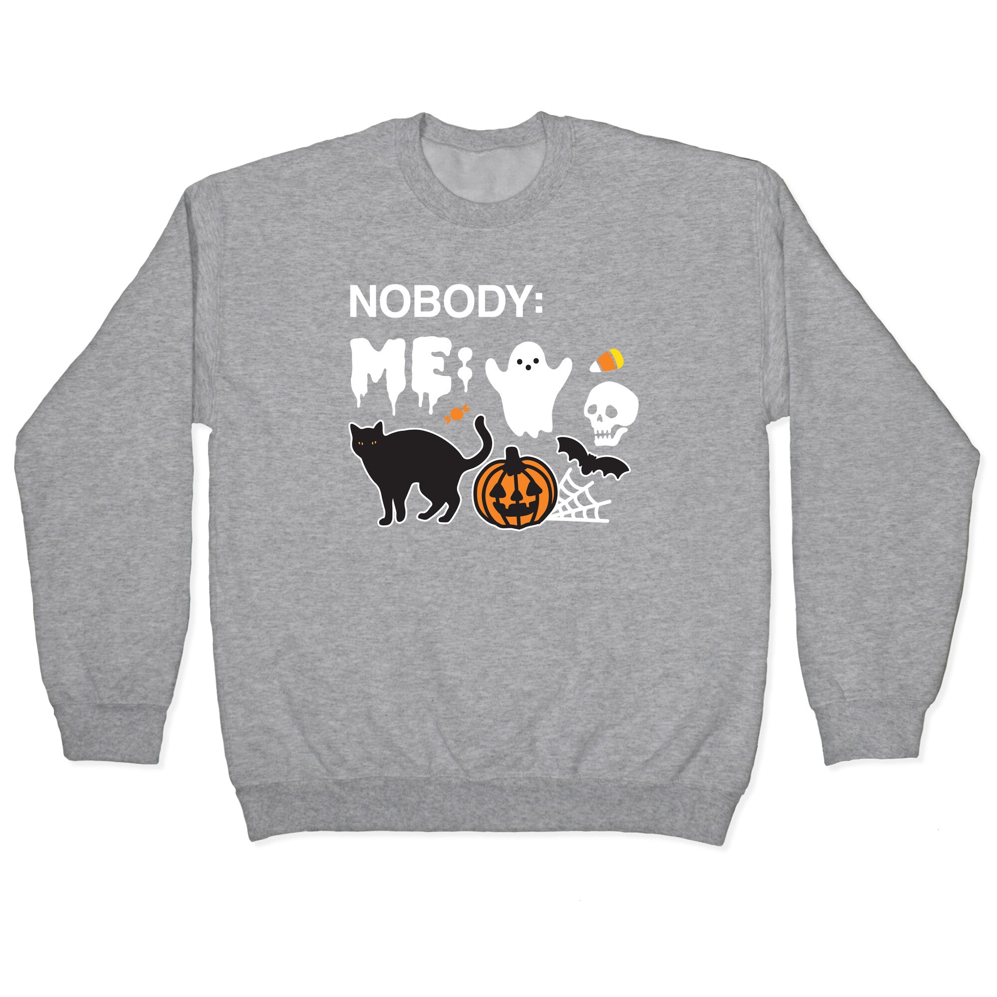 Nobody: Me: HALLOWEEN Crewneck Sweatshirt