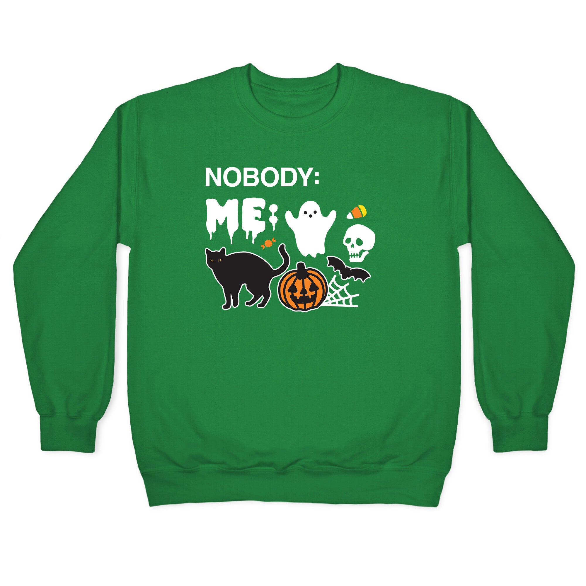 Nobody: Me: HALLOWEEN Crewneck Sweatshirt