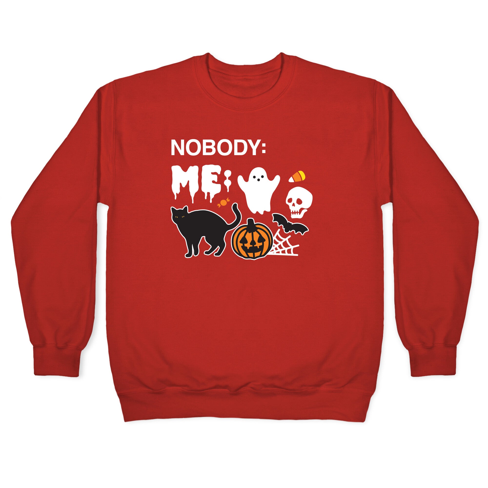Nobody: Me: HALLOWEEN Crewneck Sweatshirt