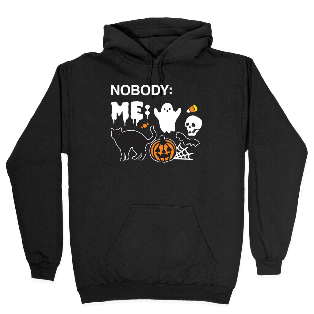 Nobody: Me: HALLOWEEN Hoodie