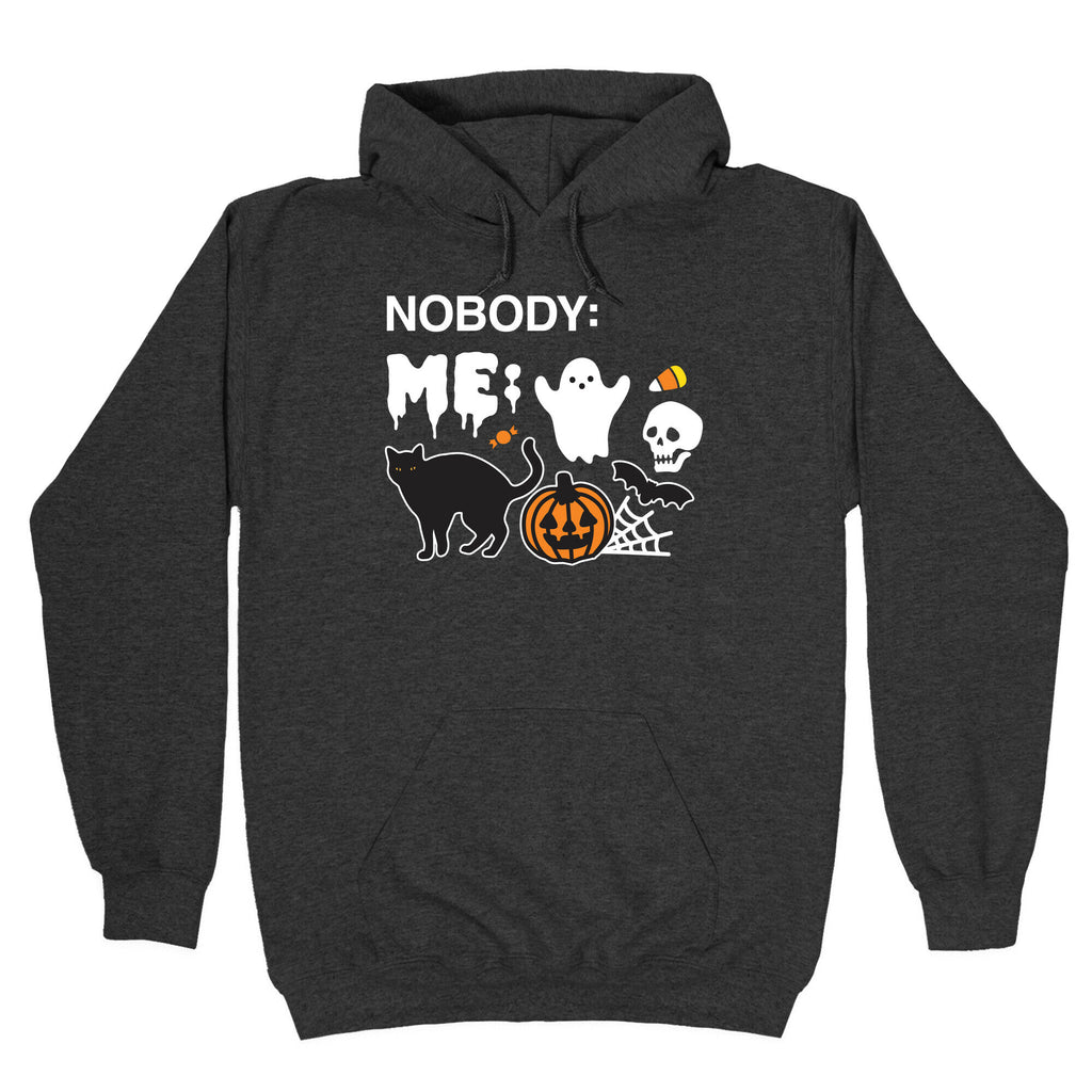 Nobody: Me: HALLOWEEN Hoodie
