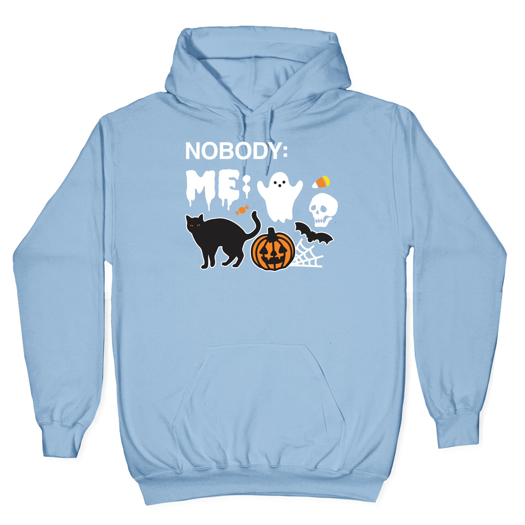 Nobody: Me: HALLOWEEN Hoodie