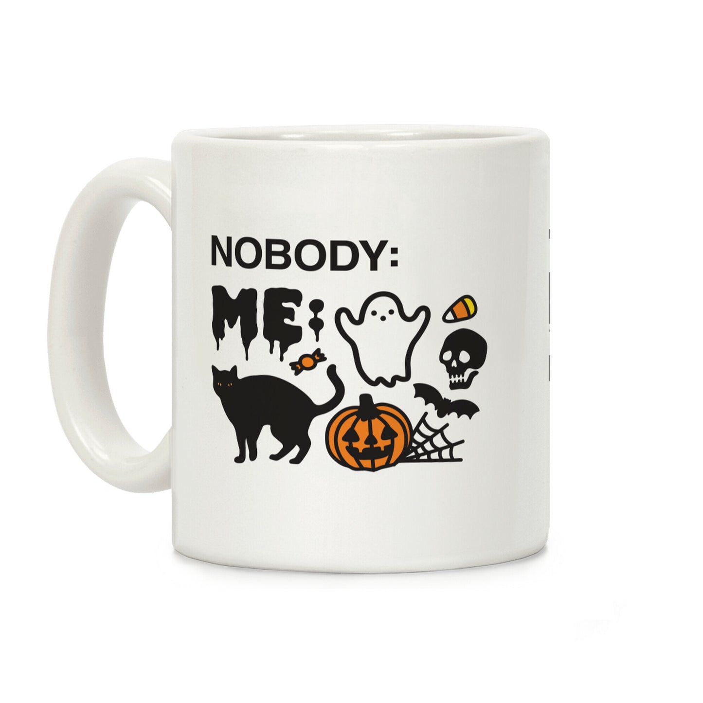 Nobody: Me: HALLOWEEN Coffee Mug