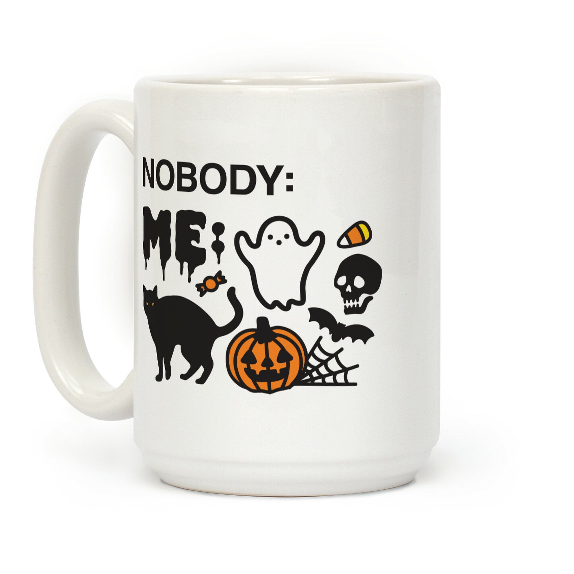 Nobody: Me: HALLOWEEN Coffee Mug