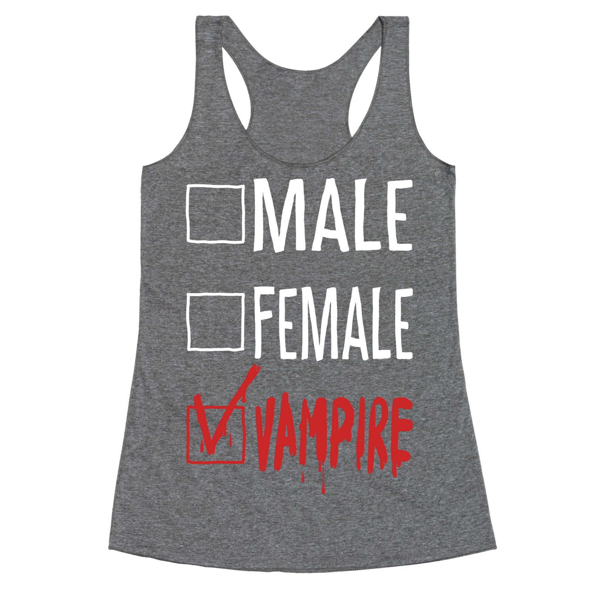 Male? Female? Nah, Vampire.  Racerback Tank