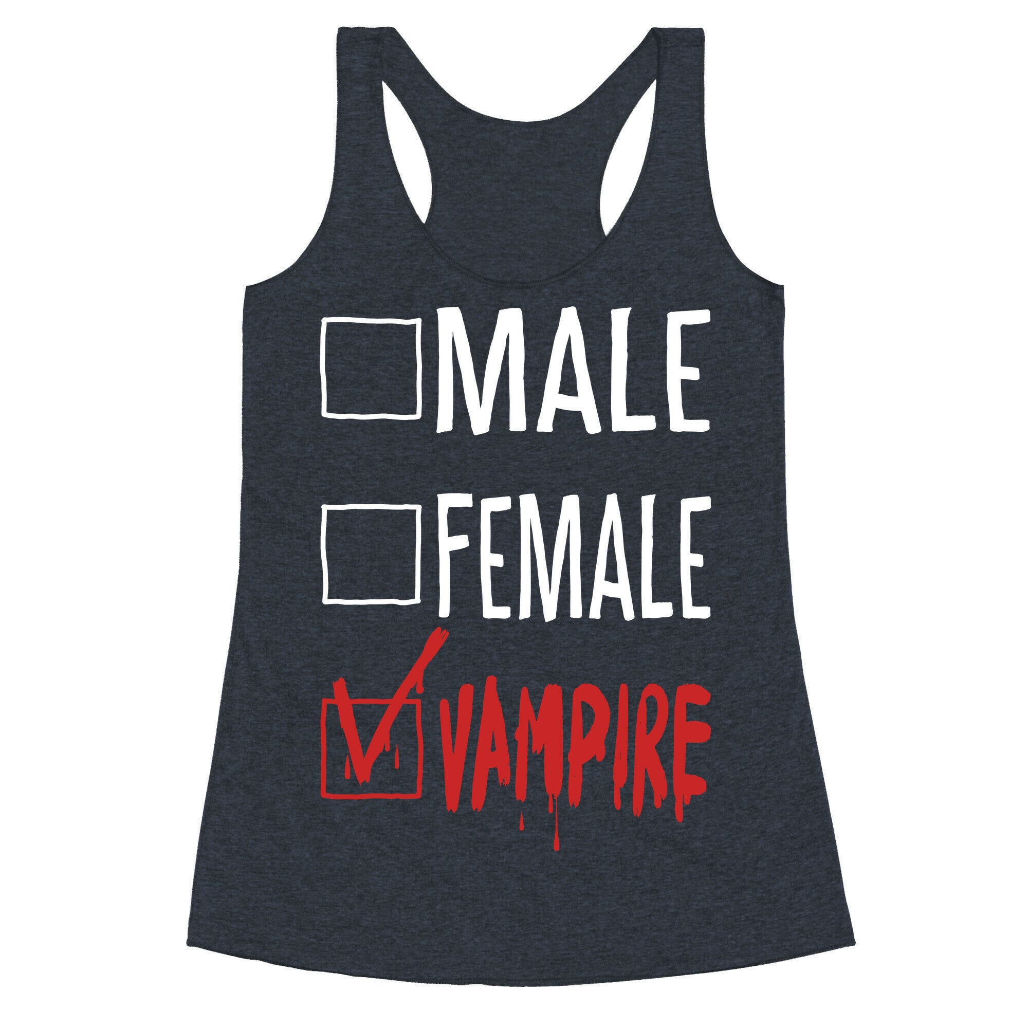 Male? Female? Nah, Vampire.  Racerback Tank