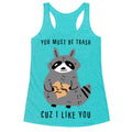 You Must Be Trash Cuz I Like You Racerback Tank