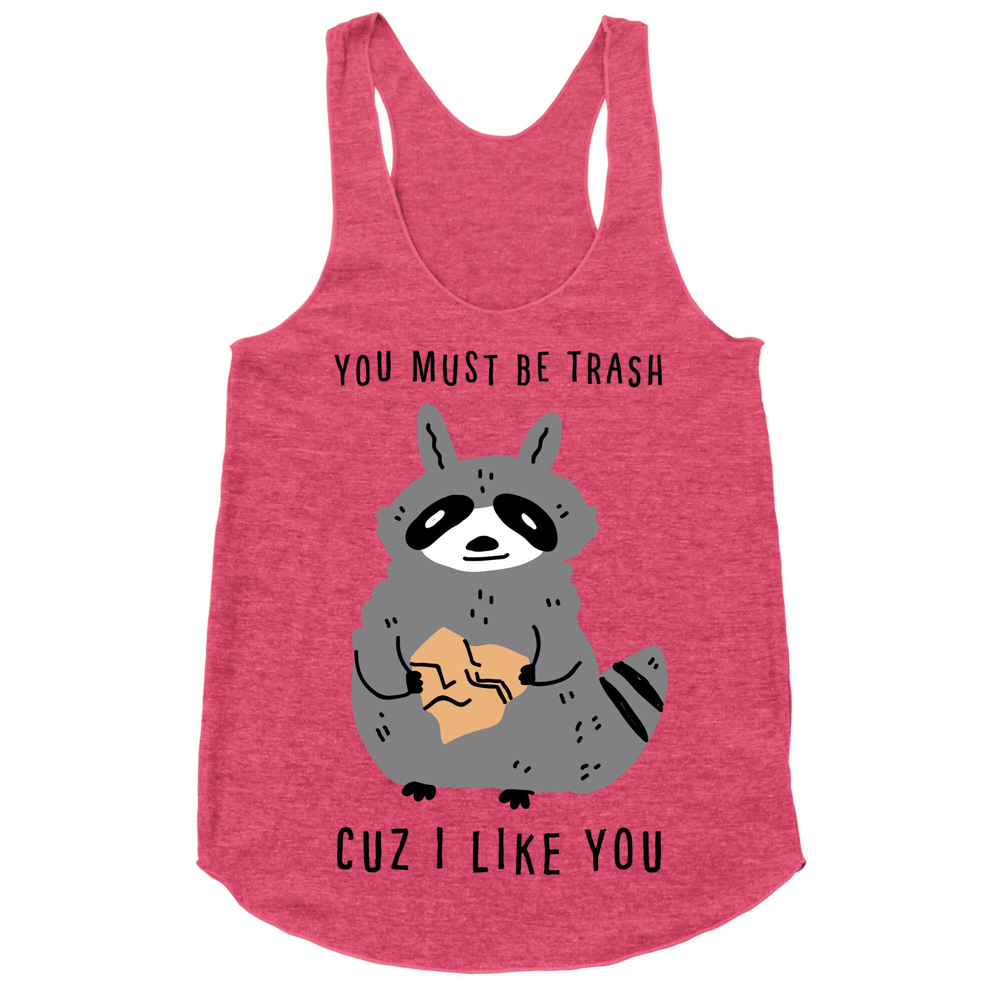 You Must Be Trash Cuz I Like You Racerback Tank