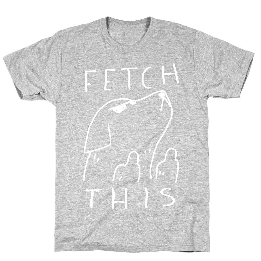Fetch This Dog T-Shirt