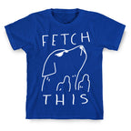 Fetch This Dog T-Shirt