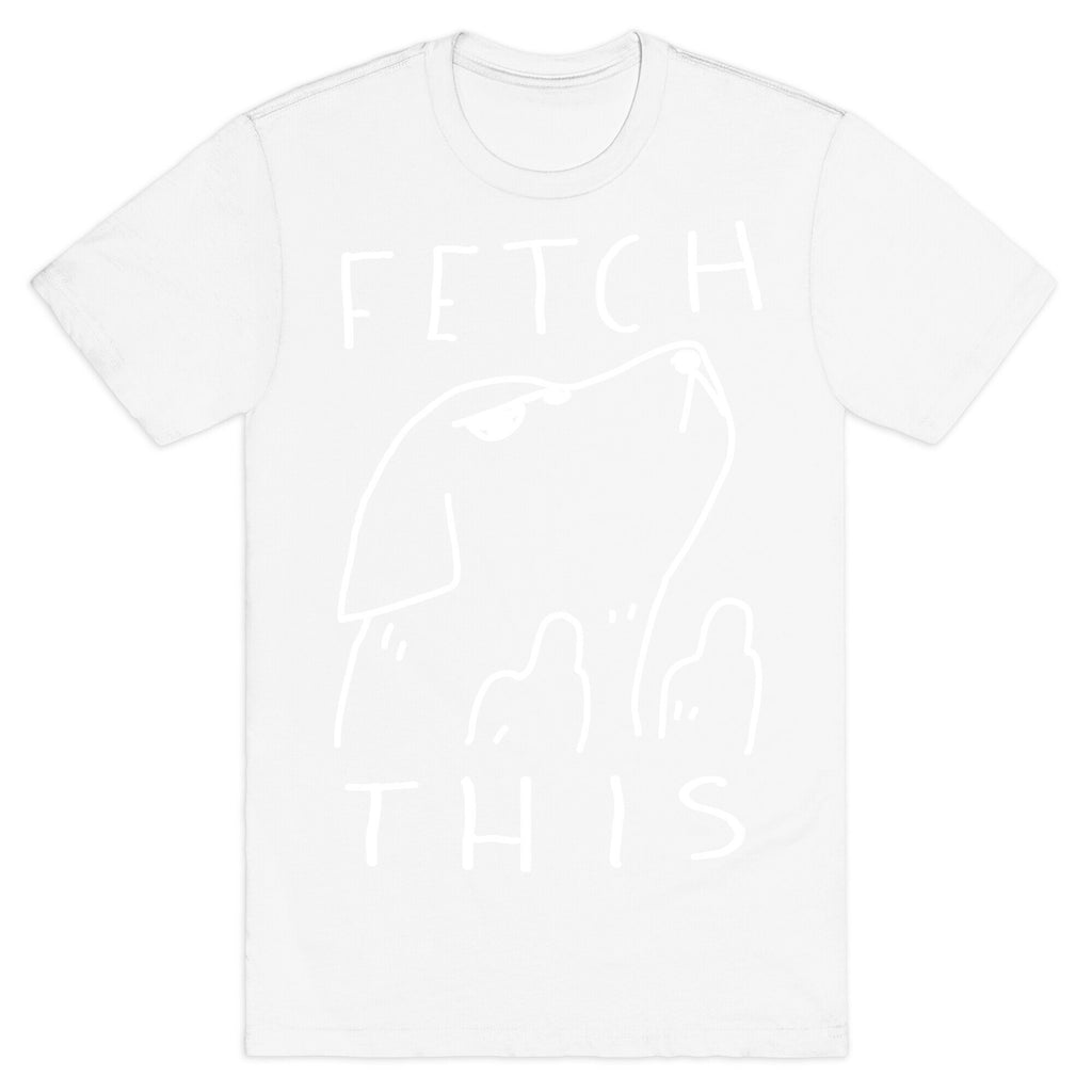 Fetch This Dog T-Shirt