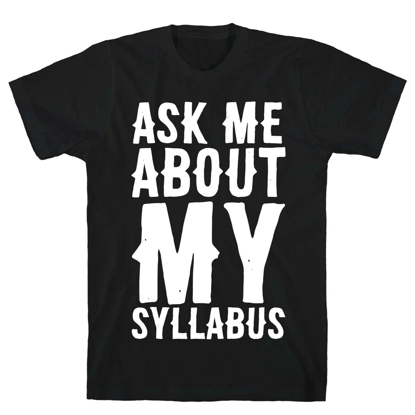 Ask Me About My Syllabus  T-Shirt