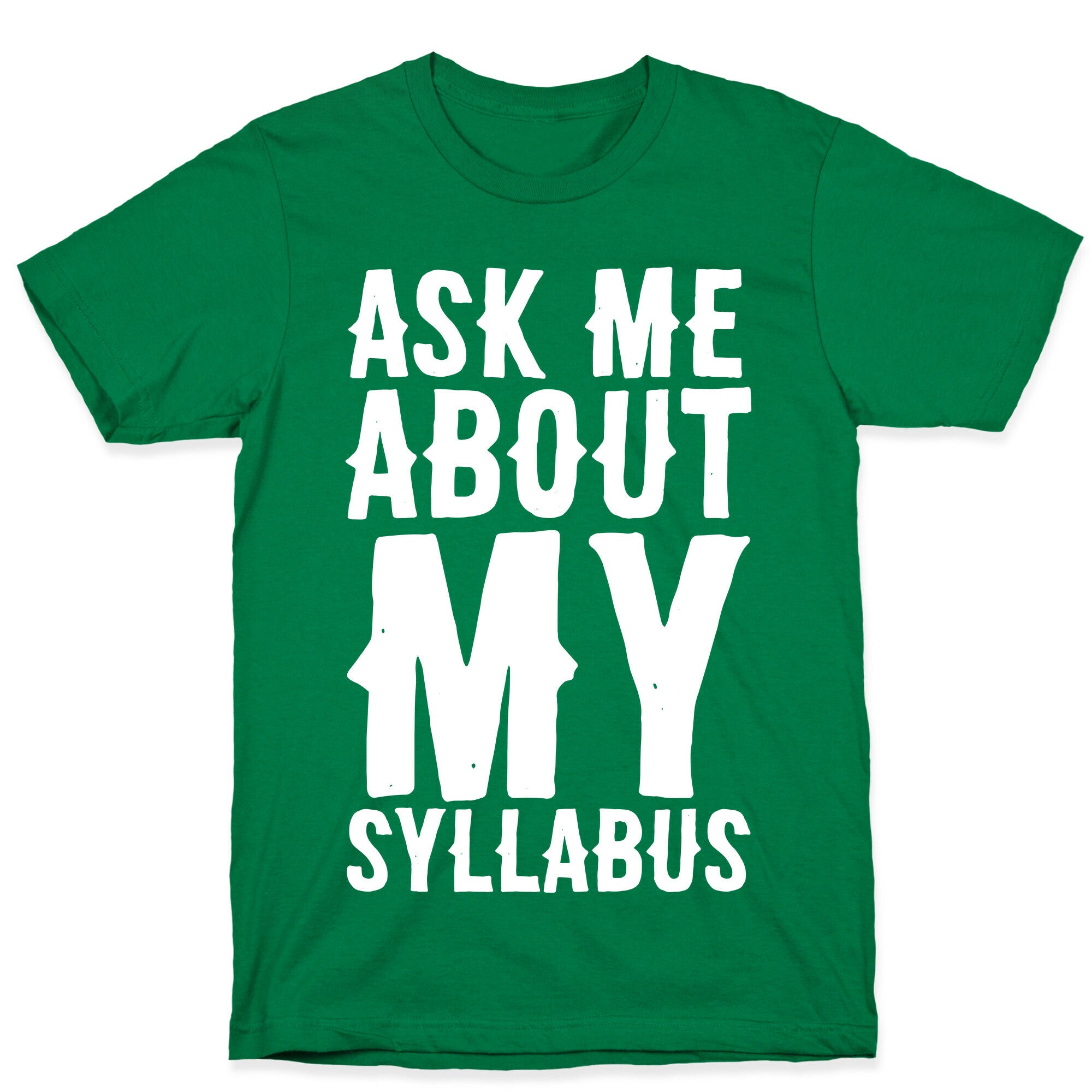 Ask Me About My Syllabus  T-Shirt