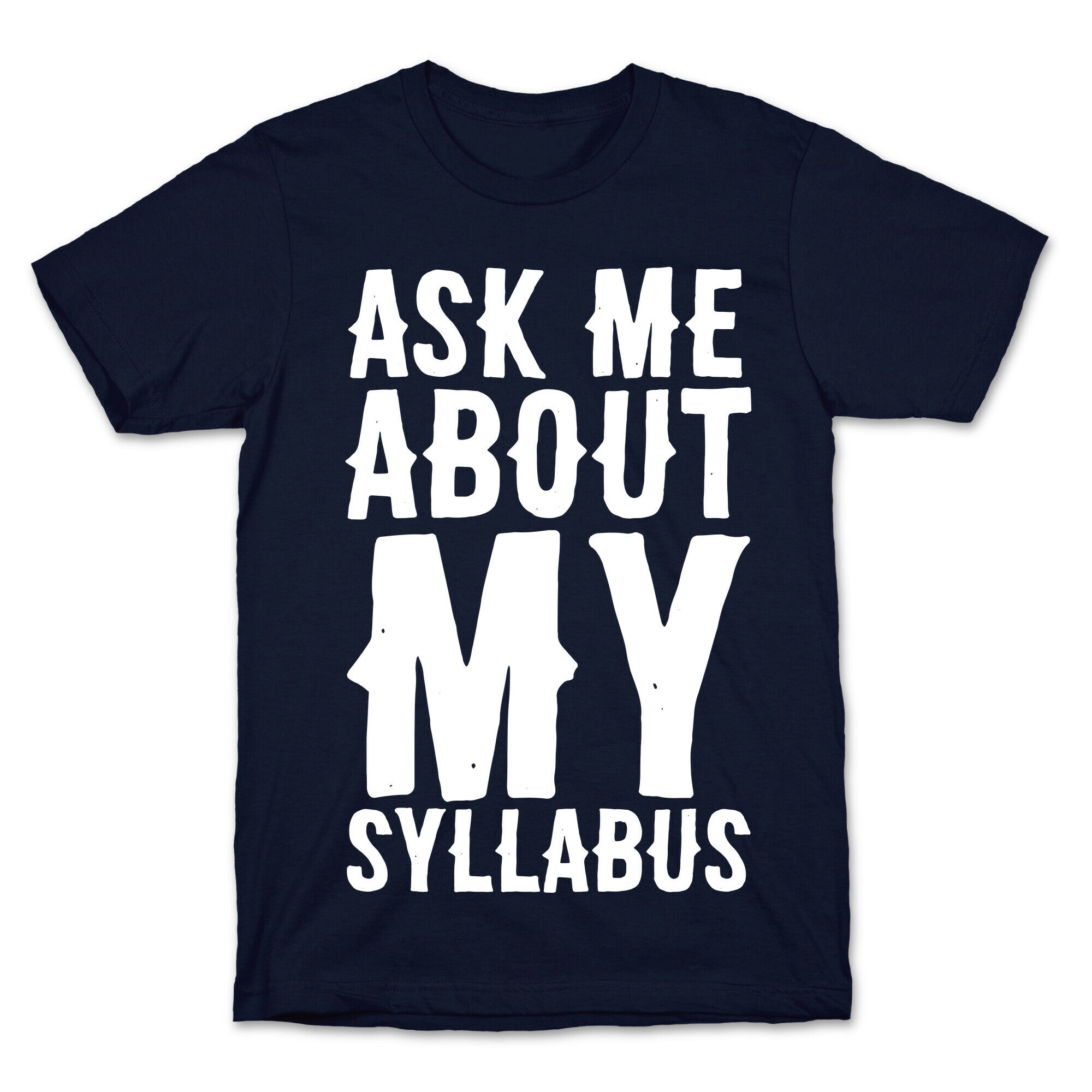 Ask Me About My Syllabus  T-Shirt