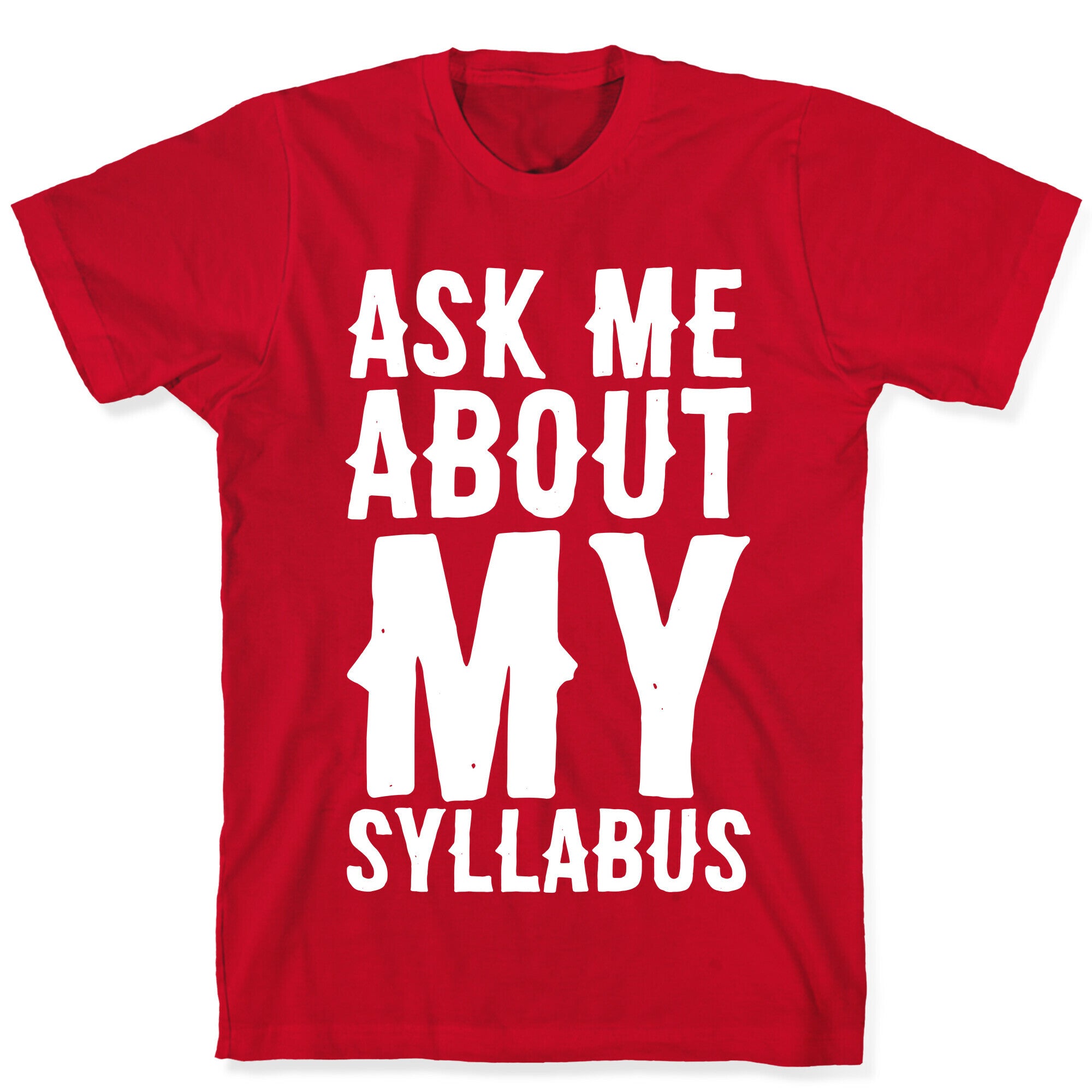 Ask Me About My Syllabus  T-Shirt