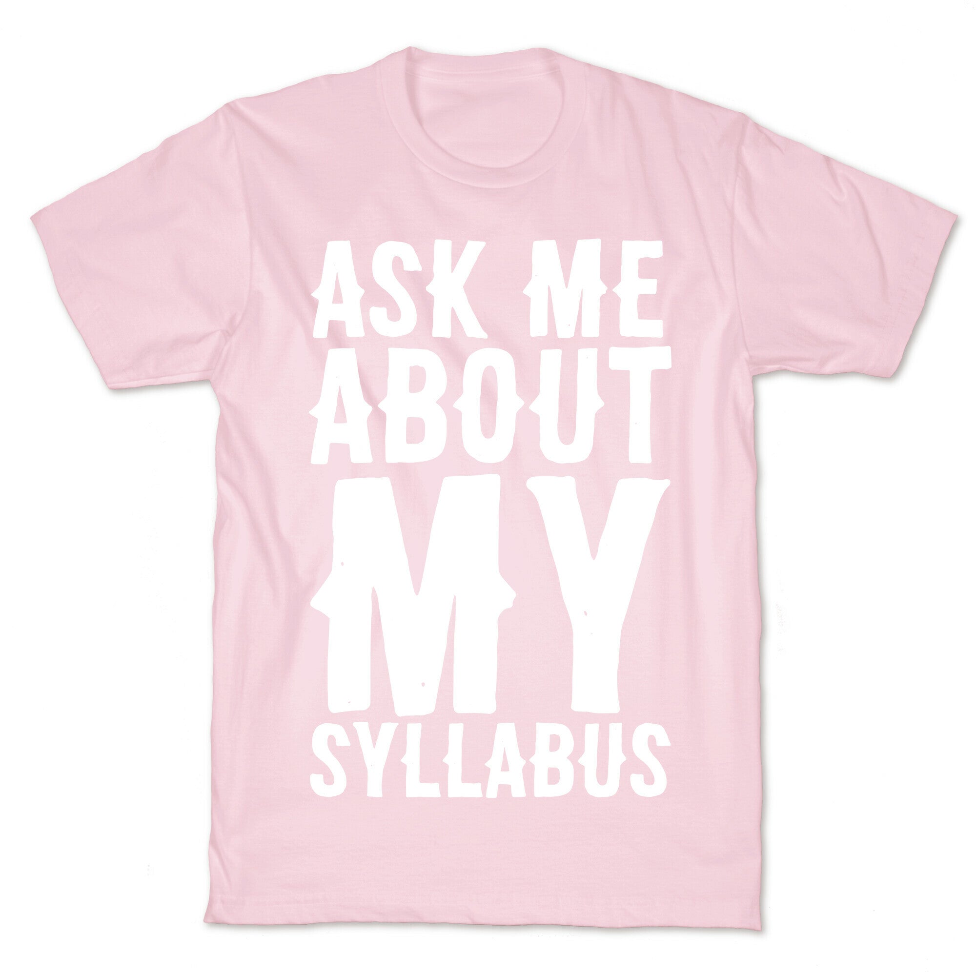 Ask Me About My Syllabus  T-Shirt