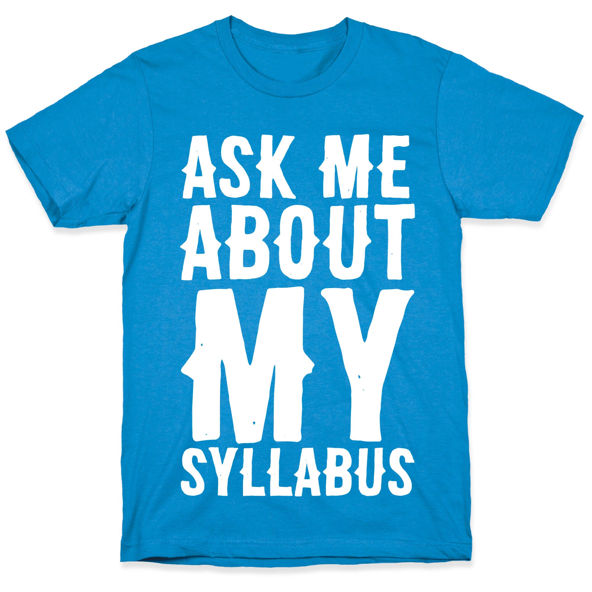Ask Me About My Syllabus  T-Shirt