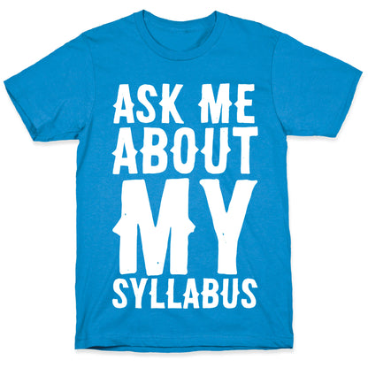 Ask Me About My Syllabus  T-Shirt