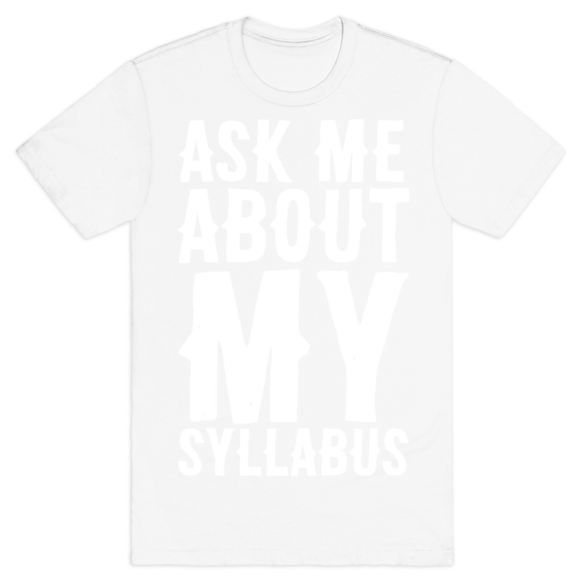 Ask Me About My Syllabus  T-Shirt