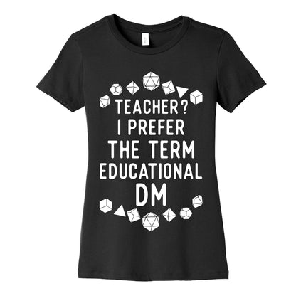 Teacher? I Prefer The Term Educational DM Women's Cotton Tee