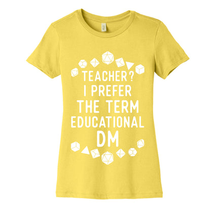 Teacher? I Prefer The Term Educational DM Women's Cotton Tee