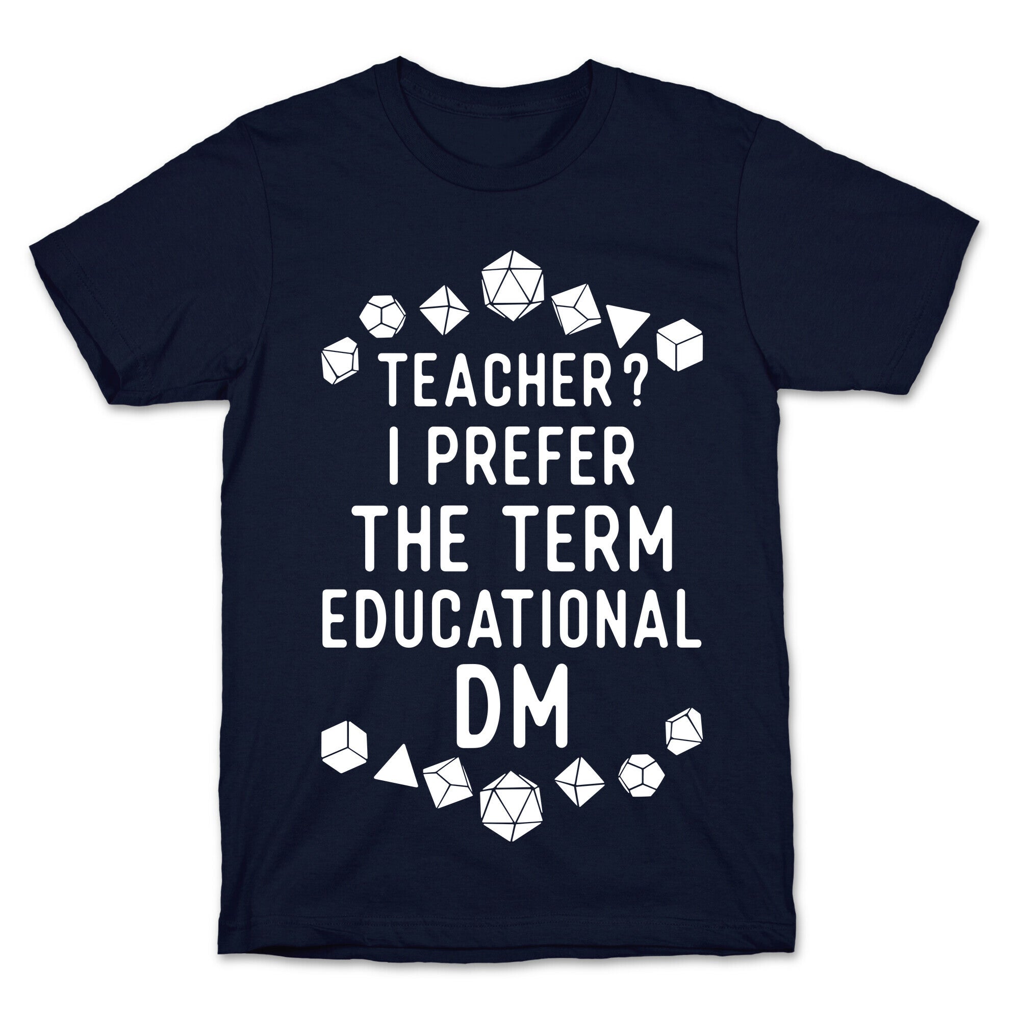 Teacher? I Prefer The Term Educational DM T-Shirt