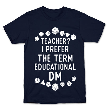 Teacher? I Prefer The Term Educational DM T-Shirt