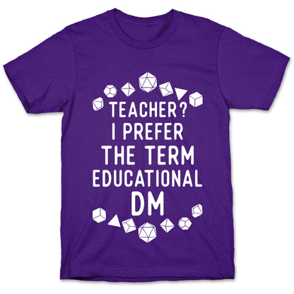 Teacher? I Prefer The Term Educational DM T-Shirt