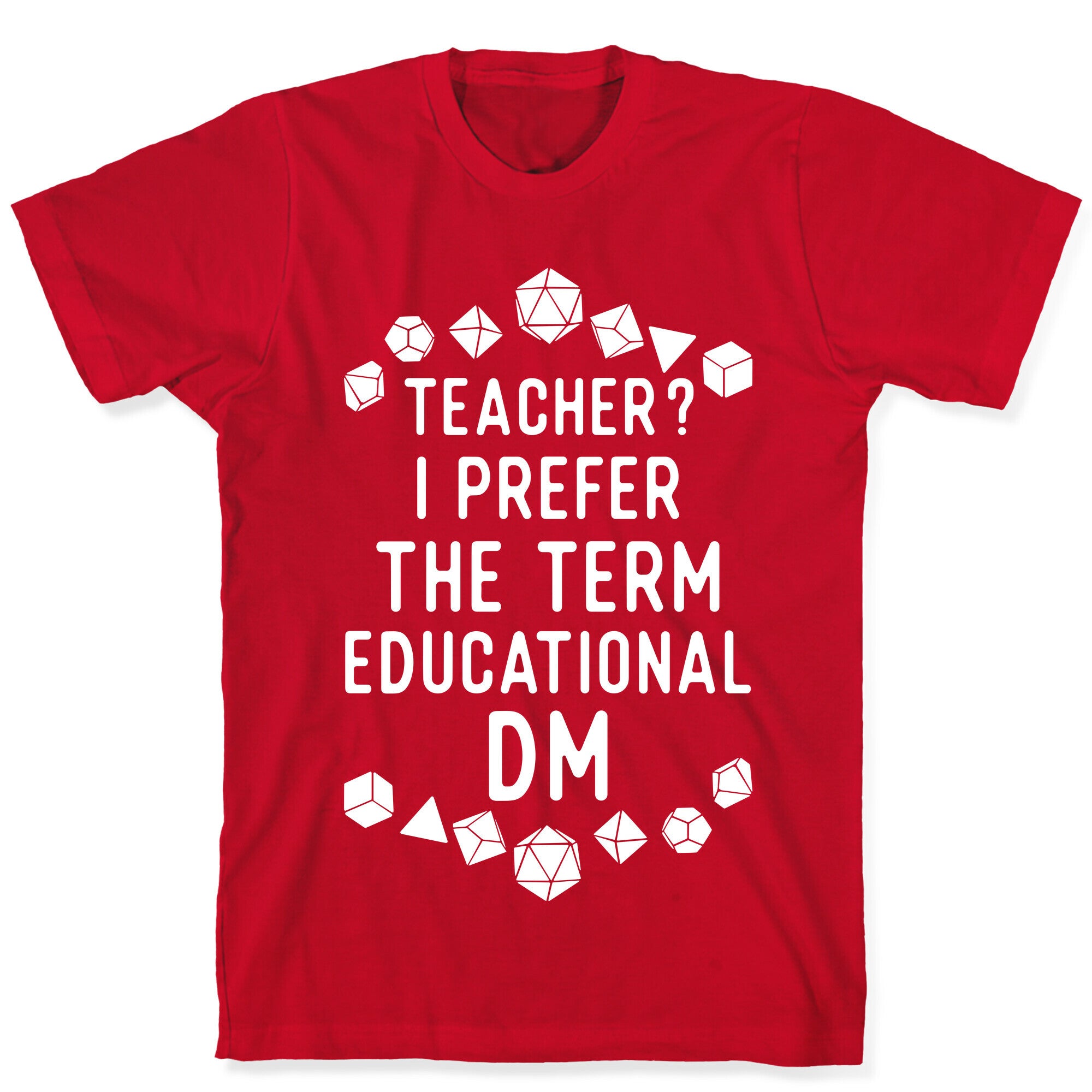 Teacher? I Prefer The Term Educational DM T-Shirt