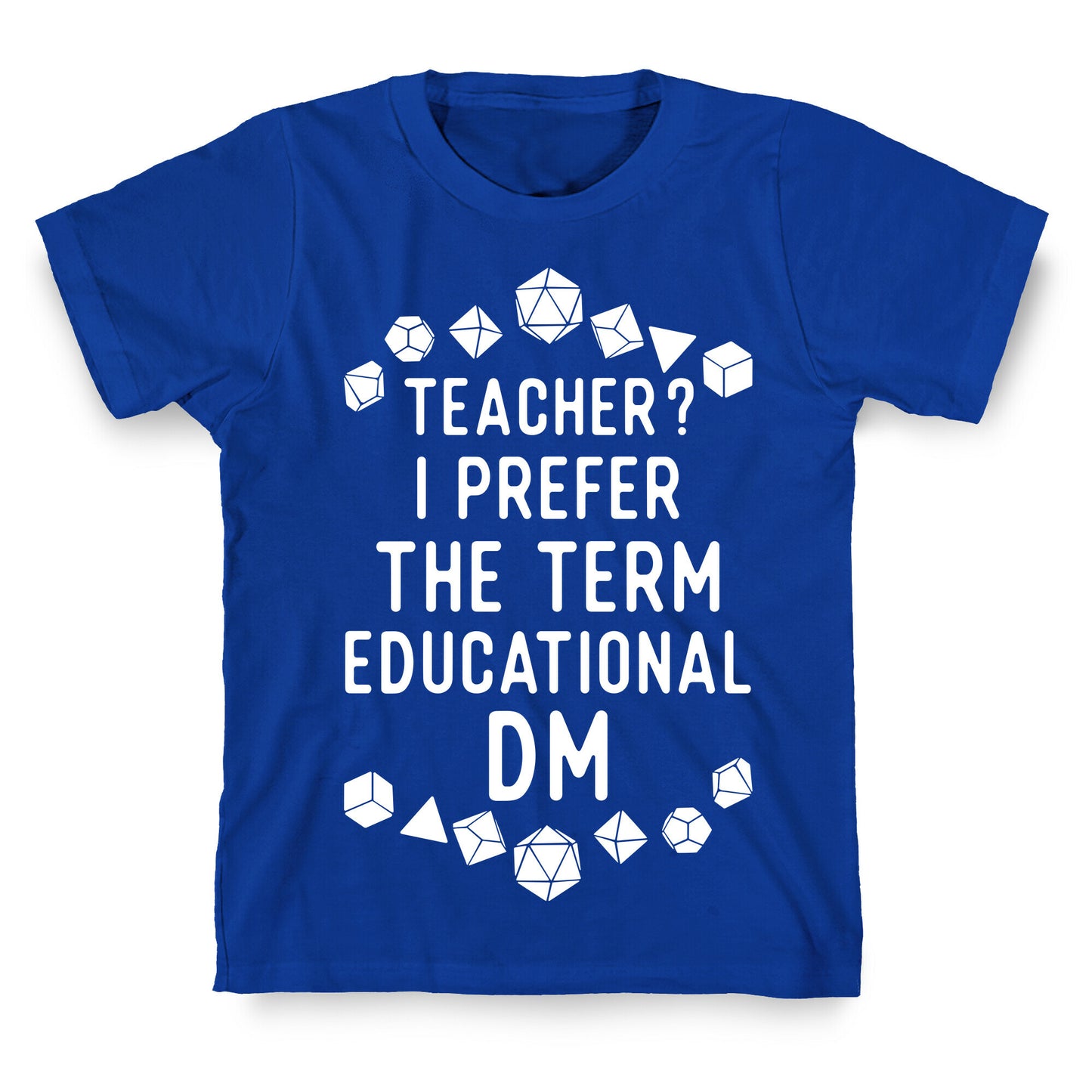 Teacher? I Prefer The Term Educational DM T-Shirt