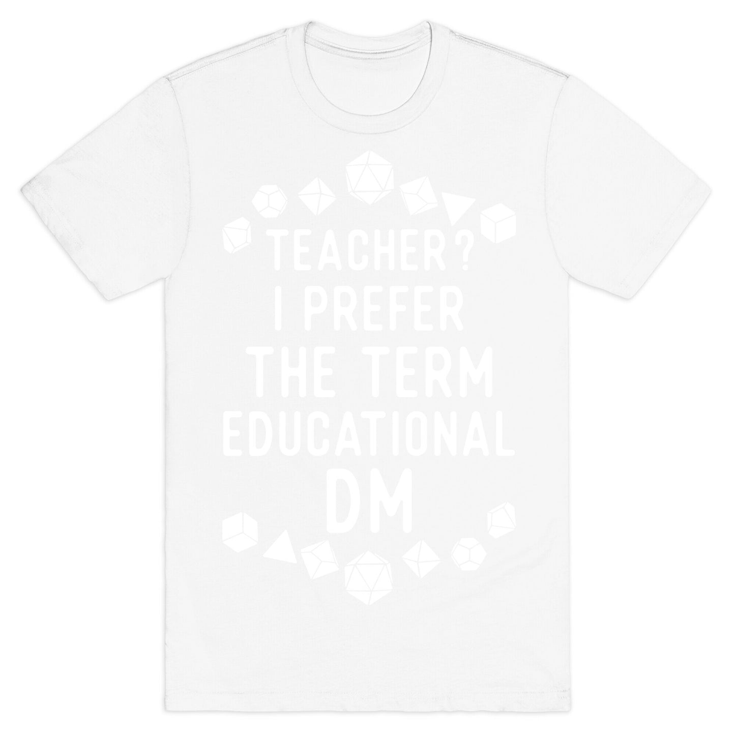 Teacher? I Prefer The Term Educational DM T-Shirt