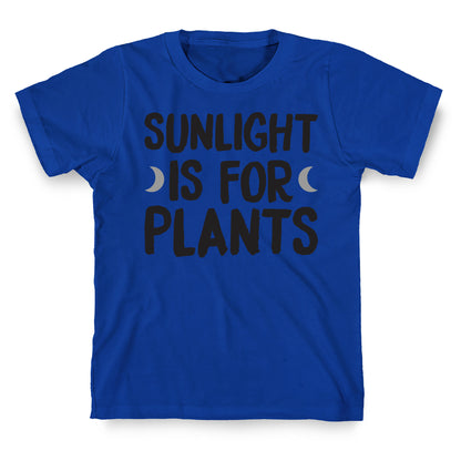 Sunlight Is For Plants T-Shirt