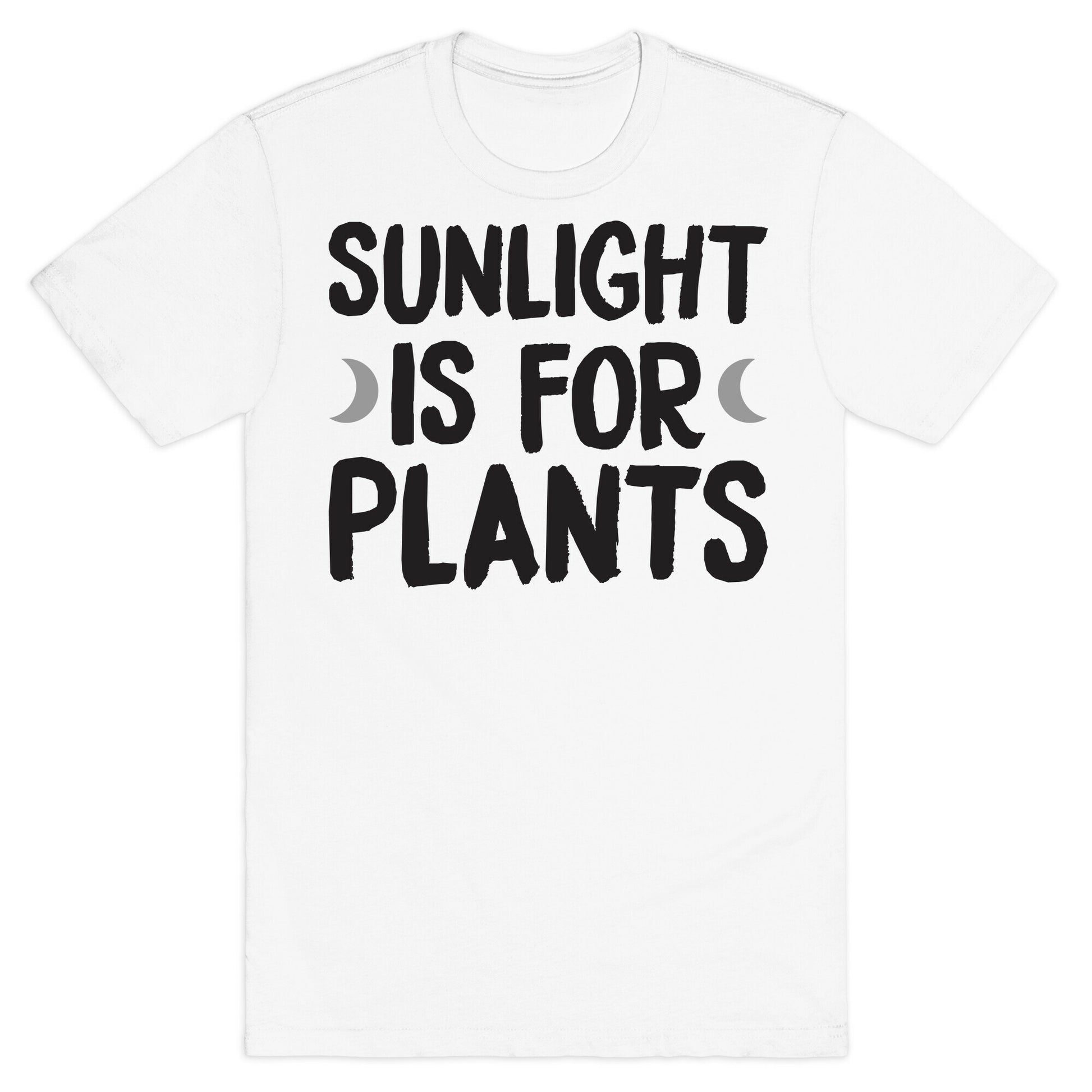 Sunlight Is For Plants T-Shirt